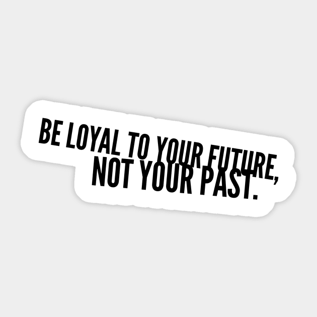 be loyal to your future not your past Sticker by GMAT